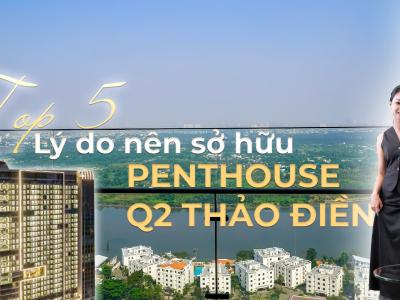 Khám Phá Penthouse Q2 Thảo Điền Đẳng cấp: 5 Lý Do Không Thể Bỏ Lỡ